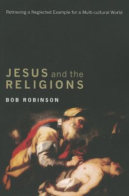 Cover of Jesus and the Religions - Retrieving a neglected example for a multi-cultural world
